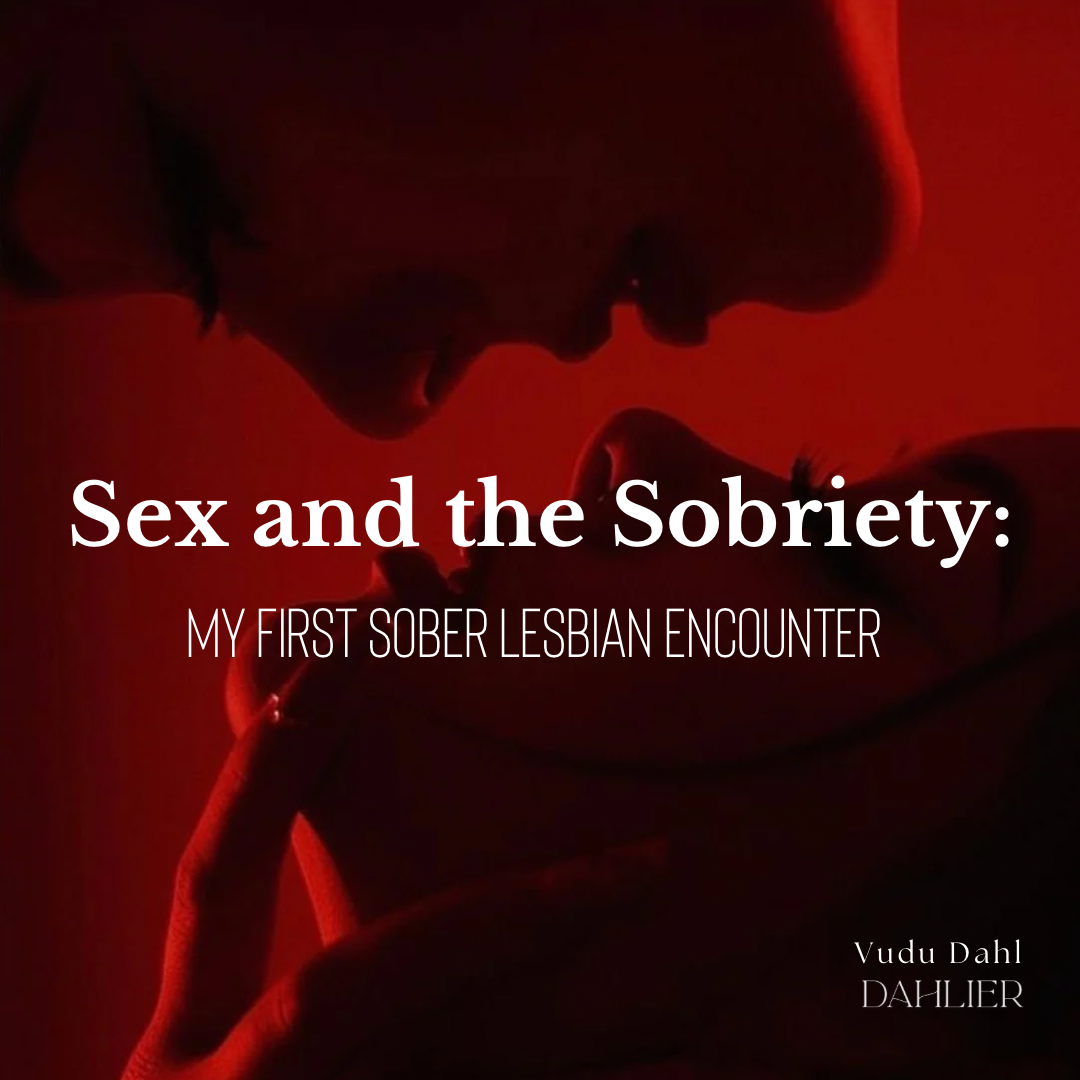 SEX AND THE SOBRIETY: My first sober lesbian encounter